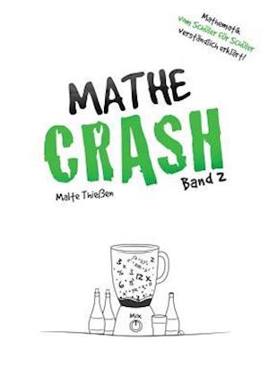 Mathe-Crash - Mathematik Vom Schüler Für Schüler Verständlich Erklärt!