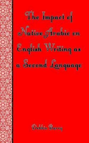 The Impact of Native Arabic on English Writing as a Second Language