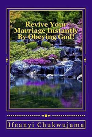 Revive Your Marriage Instantly by Obeying God!