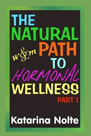 The Natural Path to Hormonal Wellness, Part 1