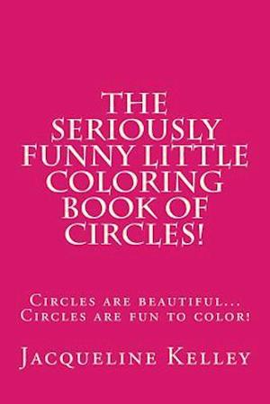 The Seriously Funny Coloring Book of Circles!