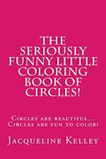 The Seriously Funny Coloring Book of Circles!