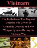 The Evolution of Fire Support Doctrine Was Driven by Airmobile Doctrine and New Weapon Systems During the Vietnam War