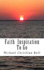 Faith inspiration to go: Inspirational thoughts for the busy life 