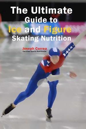 The Ultimate Guide to Ice and Figure Skating Nutrition