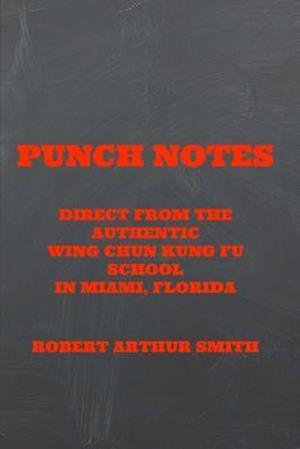 Punch Notes Direct from the Authentic Wing Chun Kung Fu School in Miami, Florida