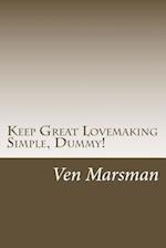 Keep Great Lovemaking Simple, Dummy!