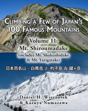 Climbing a Few of Japan's 100 Famous Mountains - Volume 11: Mt. Shiroumadake: (includes Mt. Shakushidake & Mt. Yarigatake)