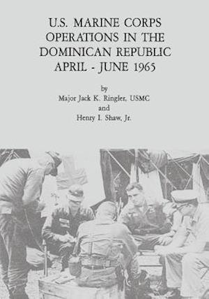 U.S. Marine Corps Operations in the Dominican Republic, April - June 1965