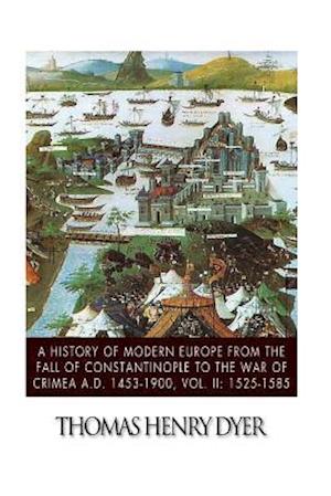 A History of Modern Europe from the Fall of Constantinople to the War of Crimea A.D. 1453-1900, Vol. II