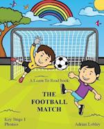 A Learn To Read book: The Football Match: A Key Stage 1 Phonics children's soccer adventure book. Assists with reading, writing and numeracy. Links 