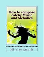 How to compose catchy Music and Melodies