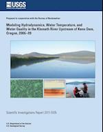Modeling Hydrodynamics, Water Temperature, and Water Quality in the Klamath River Upstream of Keno Dam, Oregon, 2006?09
