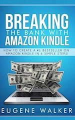 Breaking the Bank with Amazon Kindle - How to Create a Kindle Bestseller in 6 Simple Steps