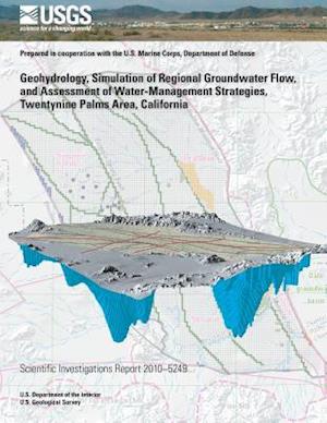 Geohydrology, Simulation of Regional Groundwater Flow, and Assessment of Water-Management Strategies, Twentynine Palms Area, California