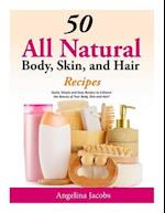 50 All Natural Body, Skin, and Hair Recipes