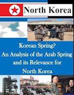 Korean Spring? an Analysis of the Arab Spring and Its Relevance for North Korea