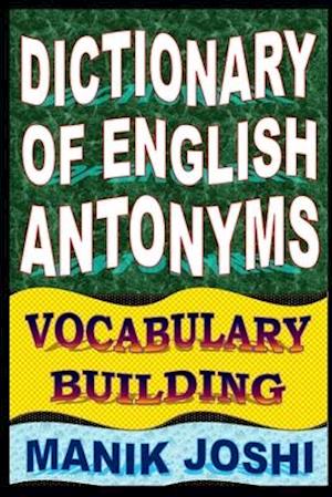 Dictionary of English Antonyms: Vocabulary Building