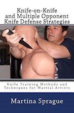 Knife-On-Knife and Multiple Opponent Knife Defense Strategies