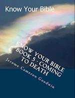 Know Your Bible - Book 5 - Coming to Death