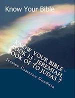 Know Your Bible - Book 13 - Jeremiah, Book of to Judas 7