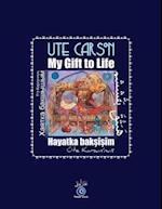 My Gift to Life - Hayatka Baksisim