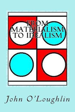 From Materialism to Idealism