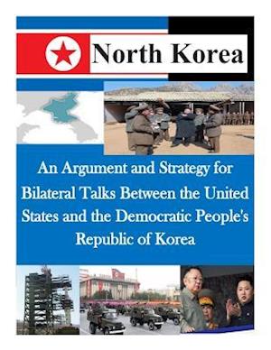 An Argument and Strategy for Bilateral Talks Between the United States and the Democratic People's Republic of Korea