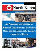 An Argument and Strategy for Bilateral Talks Between the United States and the Democratic People's Republic of Korea