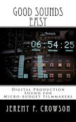 Good Sounds Easy: Digital Production Sound for Micro-Budget Filmmakers 