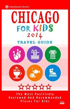 Chicago For Kids (Travel Guide 2014)