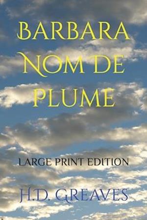 Barbara Nom de Plume: LARGE PRINT Edition