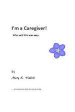 I'm a Caregiver! Who Said This Was Easy.