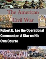 Robert E. Lee the Operational Commander