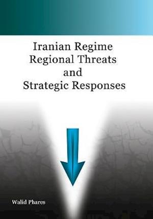 Iranian Regime Regional Threats and Strategic Responses