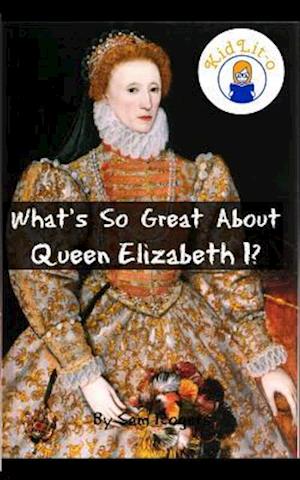 What's So Great About Queen Elizabeth I?