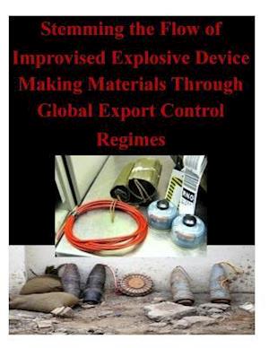 Stemming the Flow of Improvised Explosive Device Making Materials Through Global Export Control Regimes