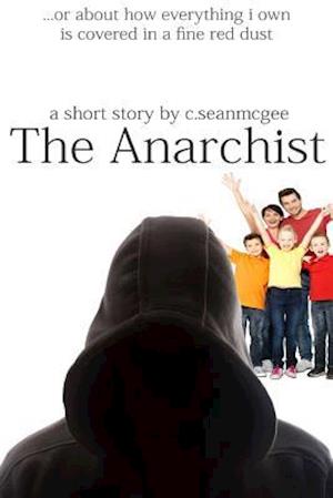 The Anarchist (or about How Everything I Own Is Covered in a Fine Red Dust)