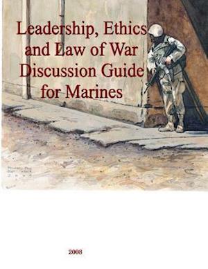 Leadership, Ethics and Law of War Discussion Guide for Marines