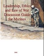 Leadership, Ethics and Law of War Discussion Guide for Marines