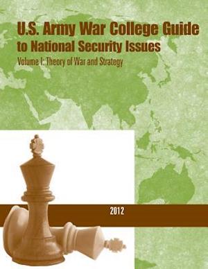 U.S. Army War College Guide to National Security Issues- Volume I