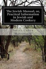 The Jewish Manual, Or, Practical Information in Jewish and Modern Cookery