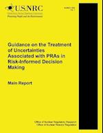 Guidance on the Treatment of Uncertainties Associated with Pras in Risk-Informed Decision Making Main Report