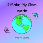 I Make My Own World