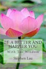 Be a Better and Happier You with Tao Wisdom