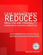 Case Management Reduces Drug Use and Criminality Among Drug-Involved Arrestees