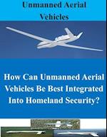 How Can Unmanned Aerial Vehicles Be Best Integrated Into Homeland Security?