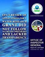 EPA?S Review of Applications for a Water Research Grant Did Not Follow All Review Procedures and Lacked Transparency