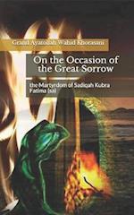 On the Occasion of the Great Sorrow, the Martyrdom of Sadiqah Kubra Fatima (Sa)