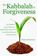 The Kabbalah of Forgiveness: The Thirteen Levels of Mercy In Rabbi Moshe Cordovero's Date Palm of Devorah (Tomer Devorah) 